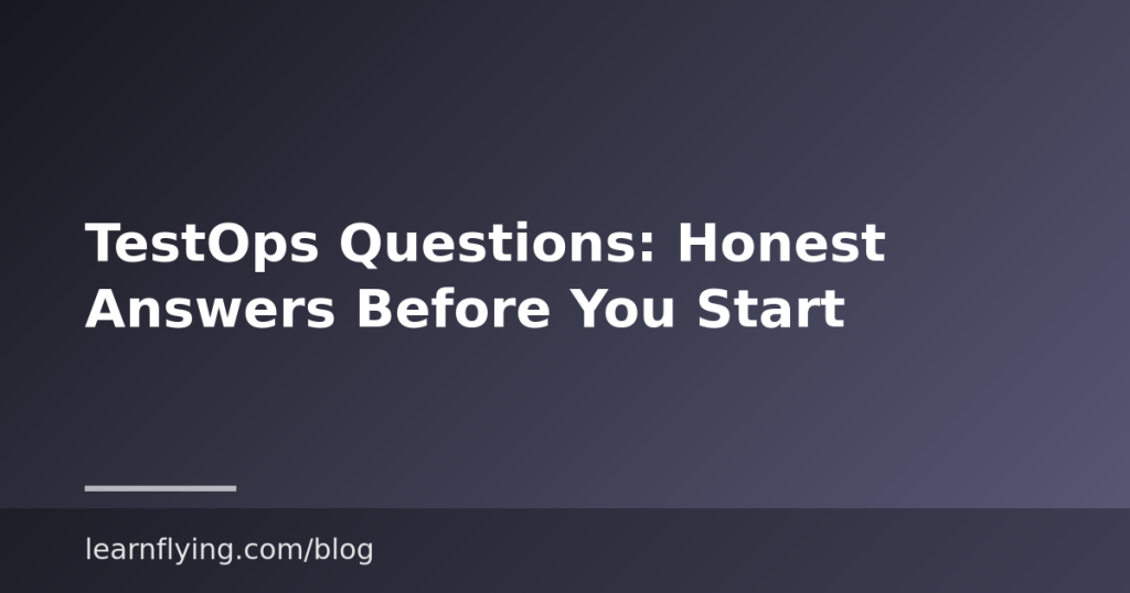 TestOps Questions: Honest Answers Before You Start