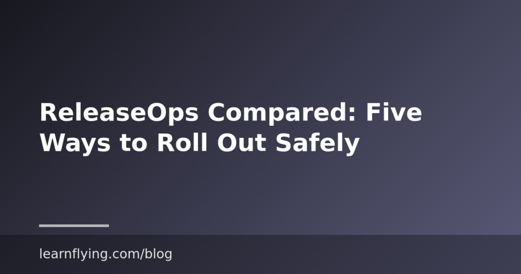 ReleaseOps Compared: Five Ways to Roll Out Safely